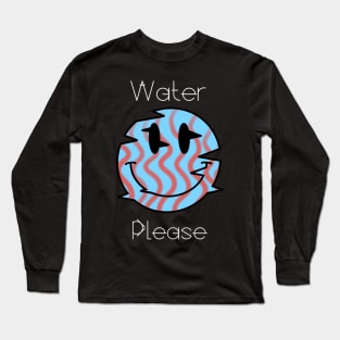 Water Please Long Sleeve T-Shirt